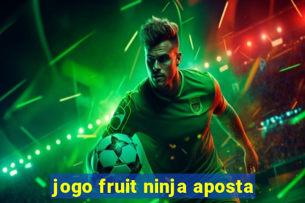 jogo fruit ninja aposta